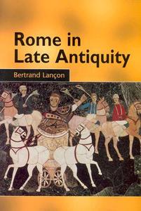 Rome in Late Antiquity: Everyday Life and Urban Change, Ad 312-609 di Bertrand Lancon edito da Routledge