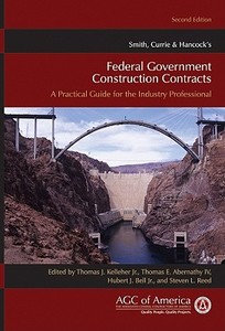 Smith, Currie & Hancock's Federal Government Construction Contracts: A Practical Guide for the Industry Professional di Thomas J. Kelleher, Thomas E. Abernathy, Hubert J. Bell edito da WILEY