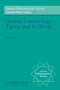 General Cohomology Theory and K-Theory di P. J. Hilton, Peter John Hilton edito da Cambridge University Press