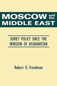 Moscow and the Middle East di Robert O. Freedman, Freedman Robert O. edito da Cambridge University Press