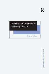 The Stoics on Determinism and Compatibilism di Ricardo Salles edito da Taylor & Francis Ltd