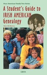 A Student's Guide to Irish American Genealogy di Erin Mckenna, Unknown edito da Greenwood