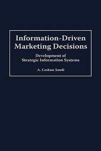 Information-Driven Marketing Decisions di A. Coskun Samli edito da Praeger Publishers