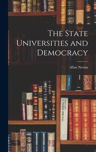 The State Universities and Democracy di Allan Nevins edito da LIGHTNING SOURCE INC