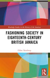 Fashioning Society In Eighteenth-Century British Jamaica di Chloe Northrop edito da Taylor & Francis Ltd