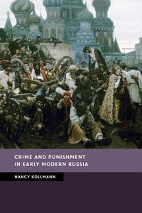 Crime and Punishment in Early Modern Russia di Nancy Kollmann edito da Cambridge University Press
