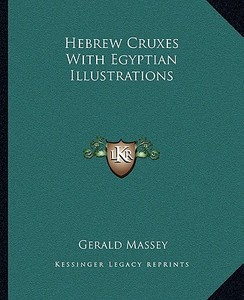 Hebrew Cruxes with Egyptian Illustrations di Gerald Massey edito da Kessinger Publishing