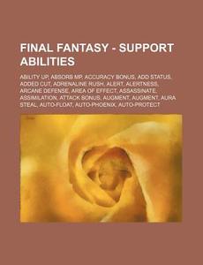 Final Fantasy - Support Abilities: Ability Up, Absorb MP, Accuracy Bonus, Add Status, Added Cut, Adrenaline Rush, Alert, Alertness, Arcane Defense, Ar di Source Wikia edito da Books LLC, Wiki Series
