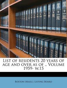 List Of Residents 20 Years Of Age And Over As Of .. Volume 1959- W.15 edito da Nabu Press