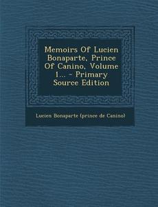 Memoirs of Lucien Bonaparte, Prince of Canino, Volume 1... - Primary Source Edition edito da Nabu Press