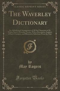 The Waverley Dictionary di May Rogers edito da Forgotten Books