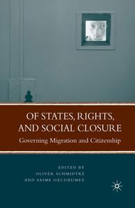 Of States, Rights, and Social Closure di Oliver Schmidtke, Saime Ozcurumez edito da Palgrave Macmillan