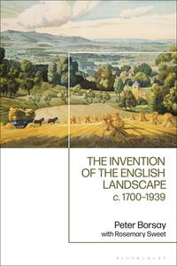 The Invention of the English Landscape di Peter Borsay, Rosemary Sweet edito da Bloomsbury Academic
