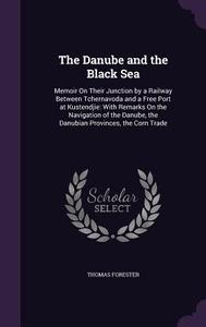 The Danube And The Black Sea di Thomas Forester edito da Palala Press