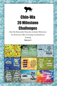 Chin-Wa 20 Milestone Challenges Chin-Wa Memorable Moments.Includes Milestones for Memories, Gifts, Grooming, Socializati di Today Doggy edito da LIGHTNING SOURCE INC