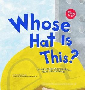 Whose Hat Is This?: A Look at Hats Workers Wear - Hard, Tall, and Shiny di Sharon Katz Cooper edito da PICTURE WINDOW BOOKS