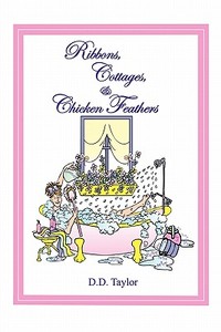 Ribbons, Cottages, & Chicken Feathers di #Taylor,  D. edito da Publishamerica