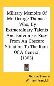 Military Memoirs Of Mr. George Thomas di George Thomas edito da Kessinger Publishing Co