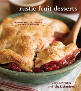Rustic Fruit Desserts di Julie Richardson, Cory Schreiber edito da Random House USA Inc