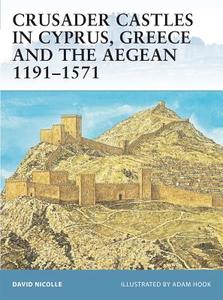 Crusader Castles in Cyprus, Greece and the Aegean 1191-1571 di David Nicolle edito da Bloomsbury Publishing PLC