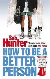 How To Be A Better Person di Seb Hunter edito da Atlantic Books