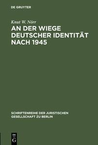 An der Wiege deutscher Identität nach 1945 di Knut W. Nörr edito da De Gruyter