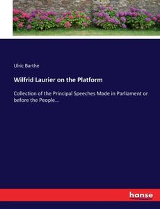 Wilfrid Laurier on the Platform di Ulric Barthe edito da hansebooks