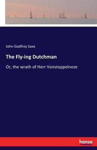 The Fly-ing Dutchman di John Godfrey Saxe edito da hansebooks