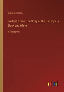 Soldiers Three; The Story of the Gadsbys In Black and White di Rudyard Kipling edito da Outlook Verlag