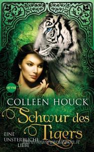 Schwur des Tigers - Eine unsterbliche Liebe di Colleen Houck edito da Heyne Verlag
