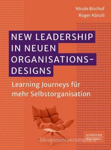 New Leadership in neuen Organisationsdesigns di Nicole Bischof, Roger Künzli edito da Schäffer-Poeschel Verlag