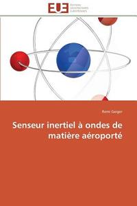 Senseur inertiel à ondes de matière aéroporté di Remi Geiger edito da Editions universitaires europeennes EUE