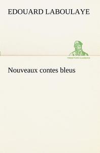 Nouveaux contes bleus di Edouard Laboulaye edito da TREDITION CLASSICS