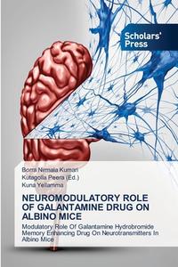 NEUROMODULATORY ROLE OF GALANTAMINE DRUG di BORRA NIRMAL KUMARI edito da LIGHTNING SOURCE UK LTD