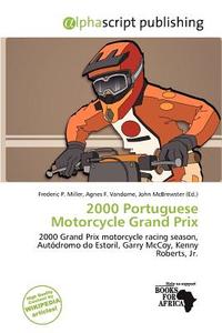 2000 Portuguese Motorcycle Grand Prix edito da Alphascript Publishing