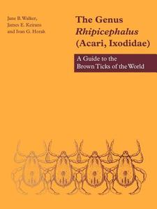 The Genus Rhipicephalus (Acari, Ixodidae) di Jane B. Walker, James E. Keirans, Ivan G. Horak edito da Cambridge University Press