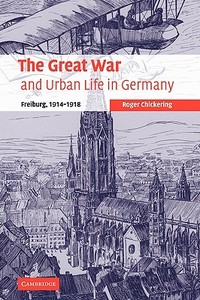 The Great War and Urban Life in Germany di Roger Chickering edito da Cambridge University Press