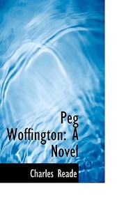 Peg Woffington di Charles Reade edito da Bibliolife