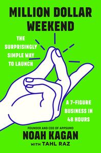 Million Dollar Weekend: The Surprisingly Simple Way to Launch a 7-Figure Business in 48 Hours di Noah Kagan edito da PORTFOLIO