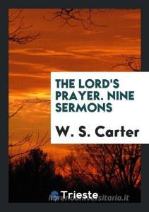 The Lord's Prayer. Nine Sermons di W. S. Carter edito da LIGHTNING SOURCE INC
