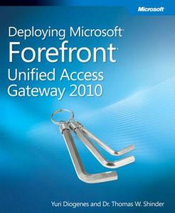 Deploying Microsoft Forefront Unified Access Gateway 2010 di Thomas W. Shinder, Yuri Diogenes edito da Microsoft Press,U.S.