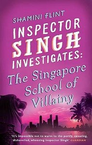 Inspector Singh Investigates: The Singapore School Of Villainy di Shamini Flint edito da Little, Brown Book Group