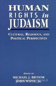 Human Rights in Judaism di Michael Broyde, John Witte edito da Jason Aronson Inc. Publishers