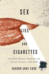 Sex, Lies, and Cigarettes di Sharon Anne Cook edito da McGill-Queen's University Press