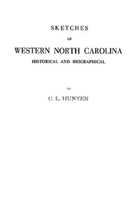 Sketches of Western North Carolina Illustrating Principally the Revolutionary Period of Mecklenburg, Rowan, Lincoln and  di C. L. Hunter, Hunter edito da Clearfield