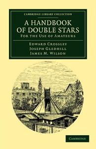 A Handbook of Double Stars di Edward Crossley, Joseph Gledhill, James M. Wilson edito da Cambridge University Press