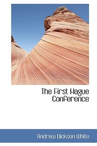 The First Hague Conference di Andrew Dickson White edito da Bibliolife