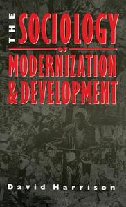The Sociology of Modernization and Development di David Harrison edito da ROUTLEDGE