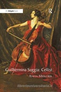 Guilhermina Suggia: Cellist di Anita Mercier edito da Taylor & Francis Ltd