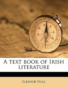 A Text Book Of Irish Literature di Eleanor Hull edito da Nabu Press